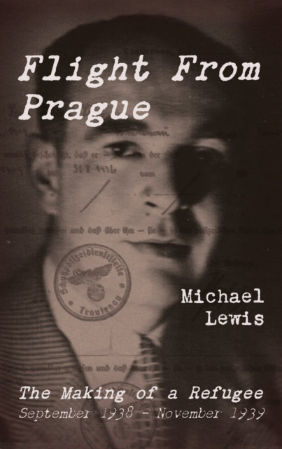 Flight From Prague : The Making of a Refugee, September 1938 - November 1939-9781914487552
