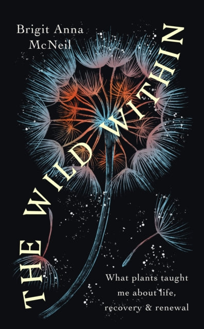The Wild Within : What Plants Taught Me about Life, Recovery and Renewal-9781914613258