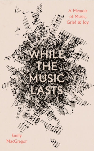 While the Music Lasts : A Memoir of Music, Grief and Joy-9781914613630