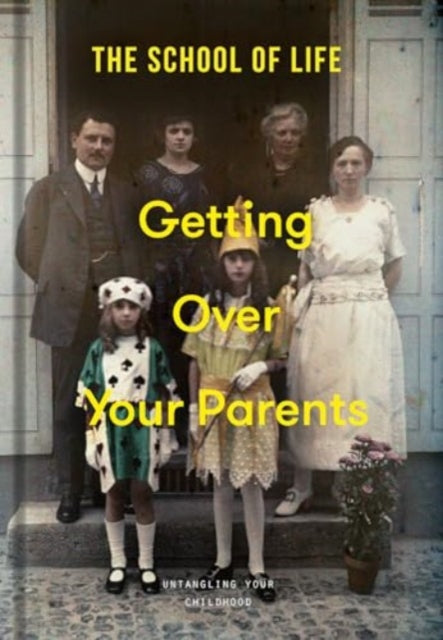 Getting Over Your Parents : Untangling your childhood-9781915087522
