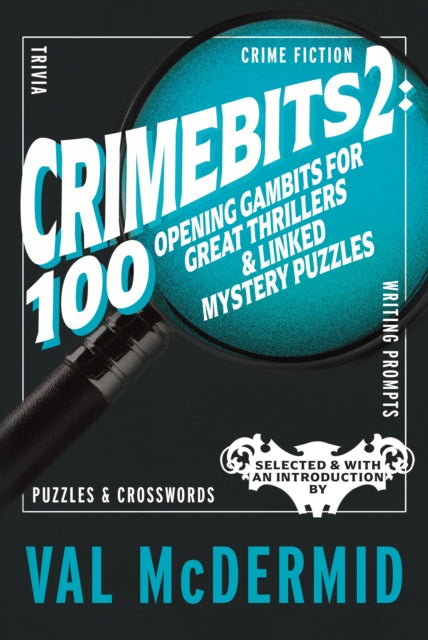 CrimeBits 2: 100 Opening Gambits for Great Thrillers & Linked Mystery Puzzles : Selected & with an Introduction by Val McDermid-9781915406859