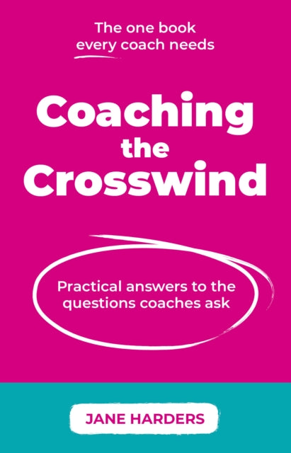 Coaching The Crosswind : Practical answers to the questions coaches ask-9781915483546