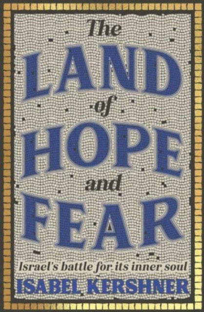 The Land of Hope and Fear : Israel’s battle for its inner soul-9781915590220