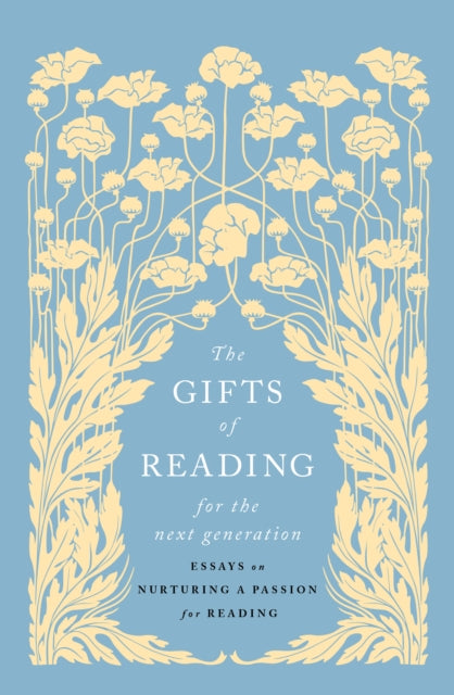 The Gifts of Reading for the Next Generation : Essays on Nurturing a Passion for Reading-9781915590824