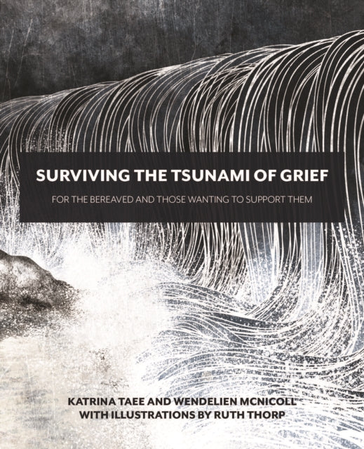 Surviving the Tsunami of Grief : For the Bereaved and Those Wanting to Support Them by Katrina Taee & Wendelien McNicoll at the Harbour Bookshop in Kingsbridge Devon