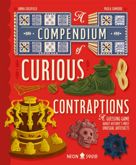 A Compendium of Curious Contraptions : A Guessing Game About History's Most Unusual Artefacts-9781916745032
