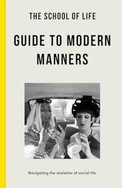 The School of Life Guide to Modern Manners : how to navigate the dilemmas of social life-9781916753044
