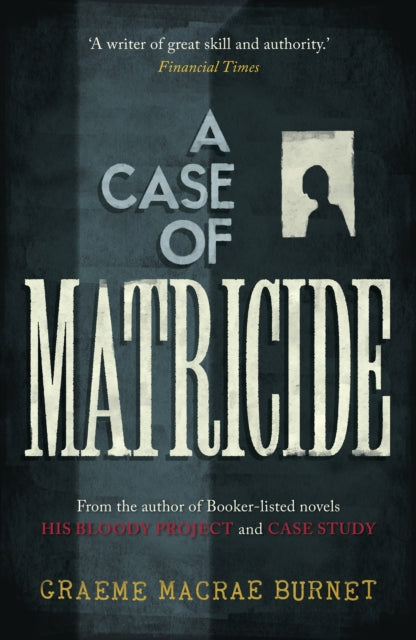 A Case of Matricide by Graeme Macrae Burnet