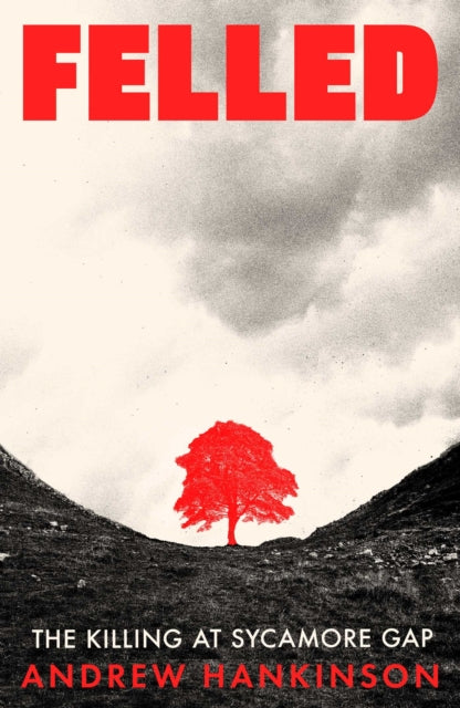 Felled : The Killing at Sycamore Gap-9781917923941