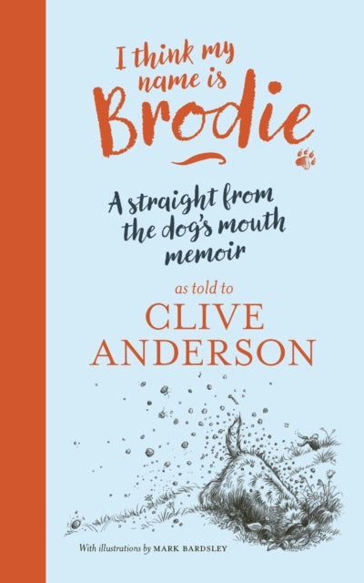 I Think My Name is Brodie : A straight from the dog's mouth memoir-9781918658101