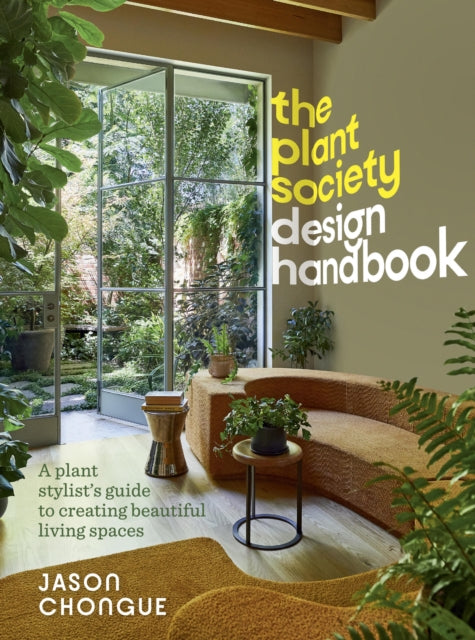 The Plant Society Design Handbook : A plant stylist's guide to creating beautiful living spaces-9781922616791