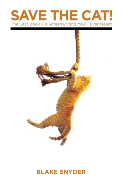 Save the Cat! : The Last Book on Screenwriting You&#39;ll Ever Need-9781932907001