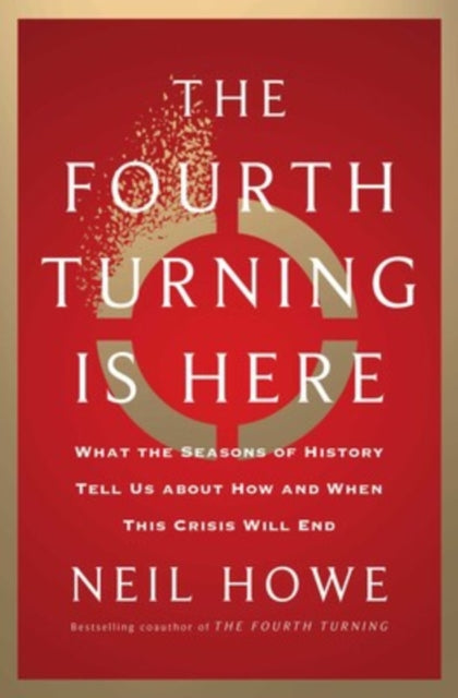The Fourth Turning Is Here : What the Seasons of History Tell Us about How and When This Crisis Will End-9781982173739