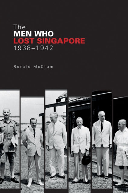 The Men Who Lost Singapore-9789814722391