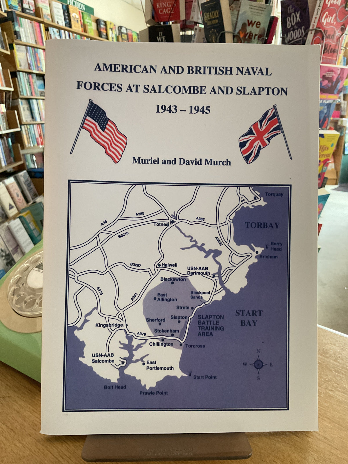 American and British Naval Forces at Salcombe and Slapton 1943 - 1945 by Muriel and David Murch