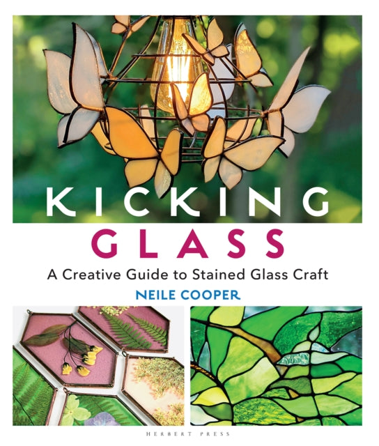 Kicking Glass : A Creative Guide to Stained Glass Craft-9781789940497