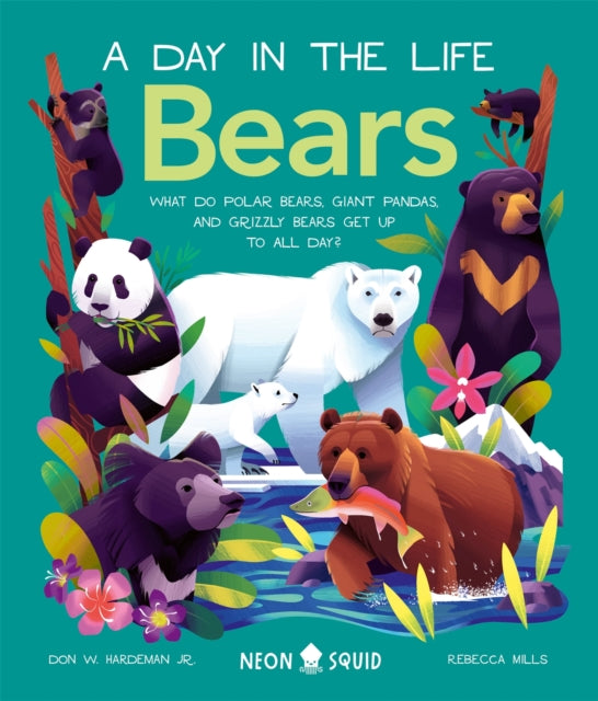 A Day In The Life Bears : What do Polar Bears, Giant Pandas, and Grizzly Bears Get Up to All Day?-9781838992835